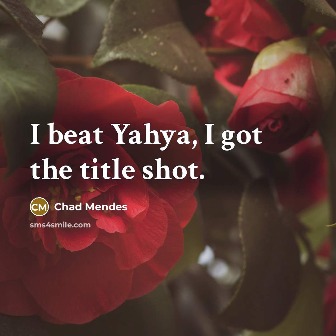 “I beat Yahya, I got the title shot.…” quote by Chad Mendes