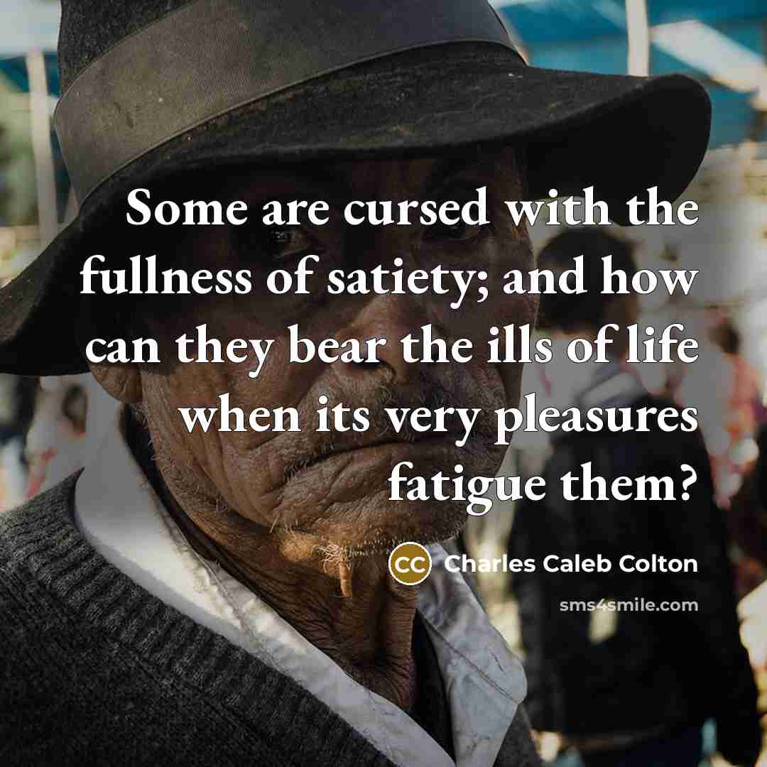 “Some are cursed with the fullness of satiety; and how…” quote by Charles Caleb Colton