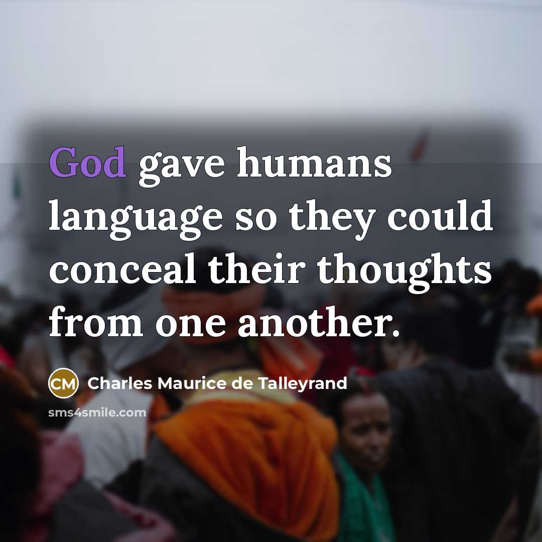 “God gave humans language so they could conceal their thoughts…” quote by Charles Maurice de Talleyrand