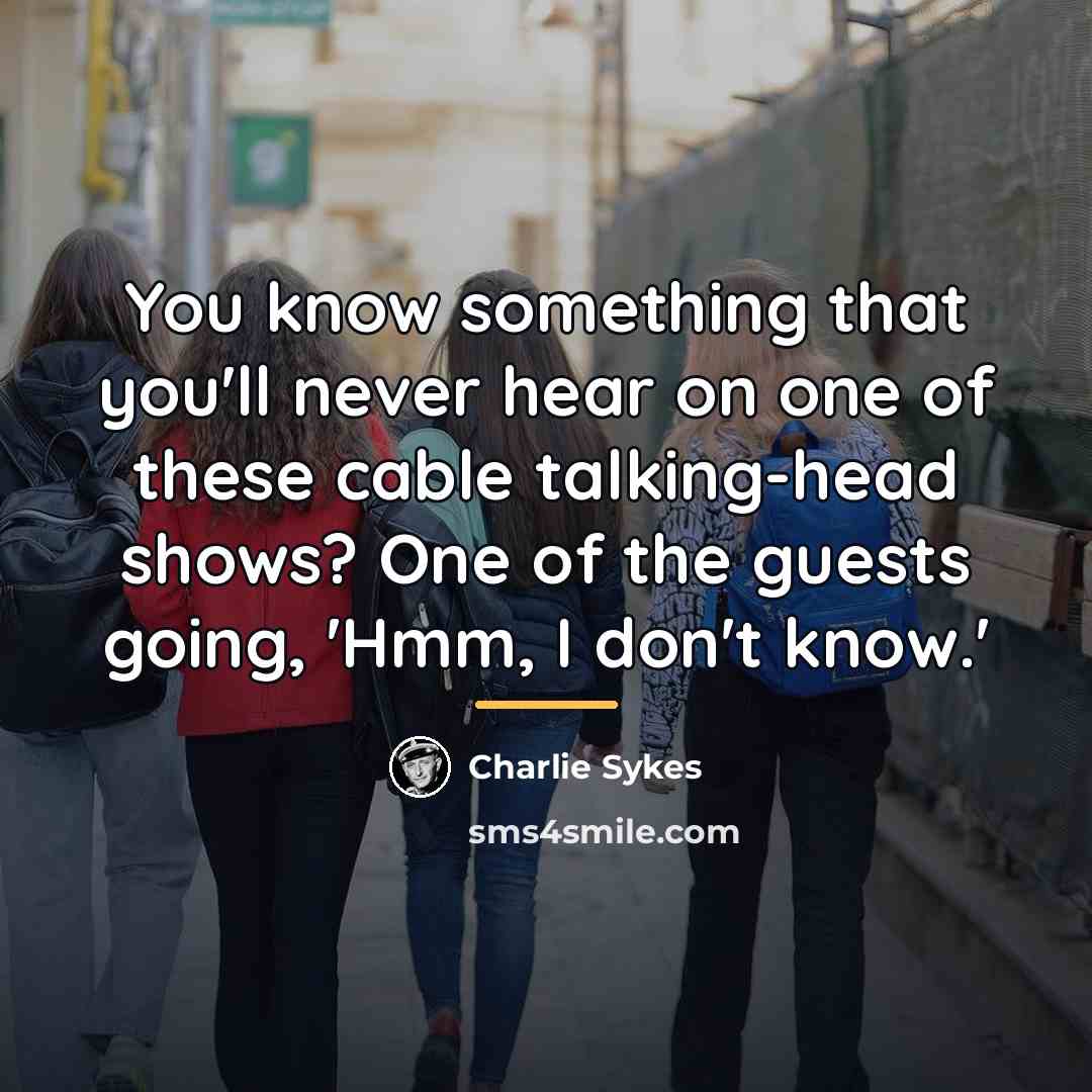 “You know something that you'll never hear on one of…” quote by Charlie Sykes