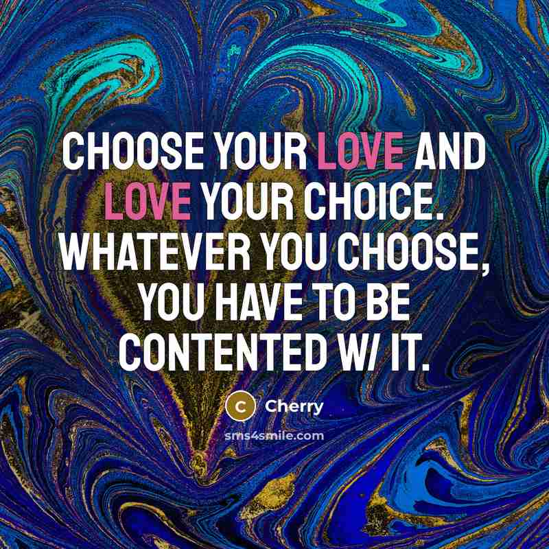 “Choose your love and love your choice. Whatever you choose,…” quote by Cherry