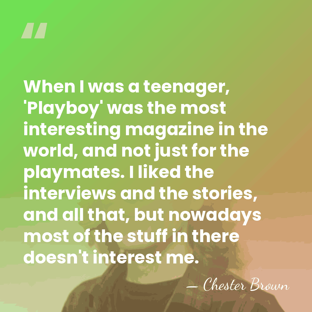 When I was a teenager, 'Playboy' was the most interesting magazine in&hellip; - Chester Brown