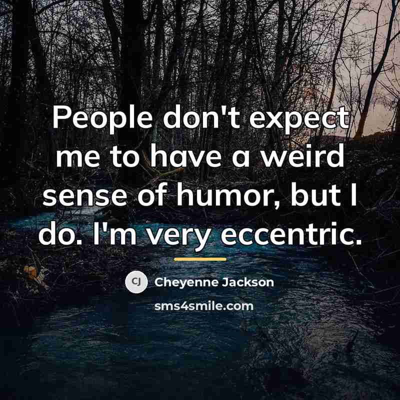“People don't expect me to have a weird sense of…” quote by Cheyenne Jackson