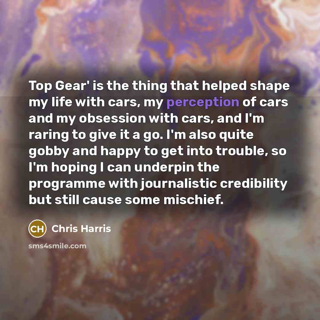 “Top Gear' is the thing that helped shape my life…” quote by Chris Harris