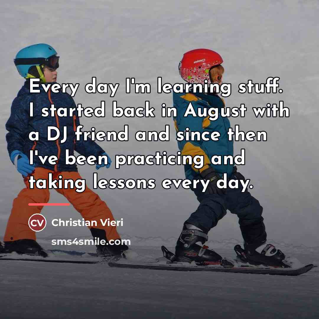 “Every day I'm learning stuff. I started back in August…” quote by Christian Vieri