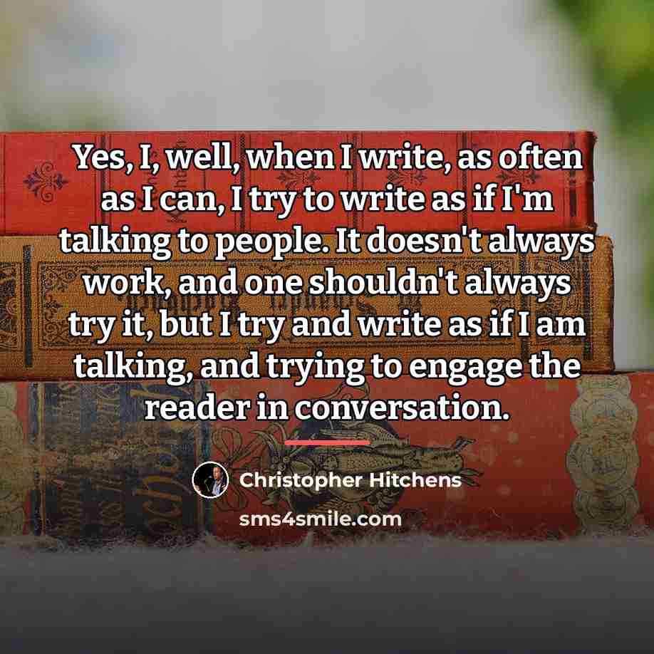 “Yes, I, well, when I write, as often as I…” quote by Christopher Hitchens