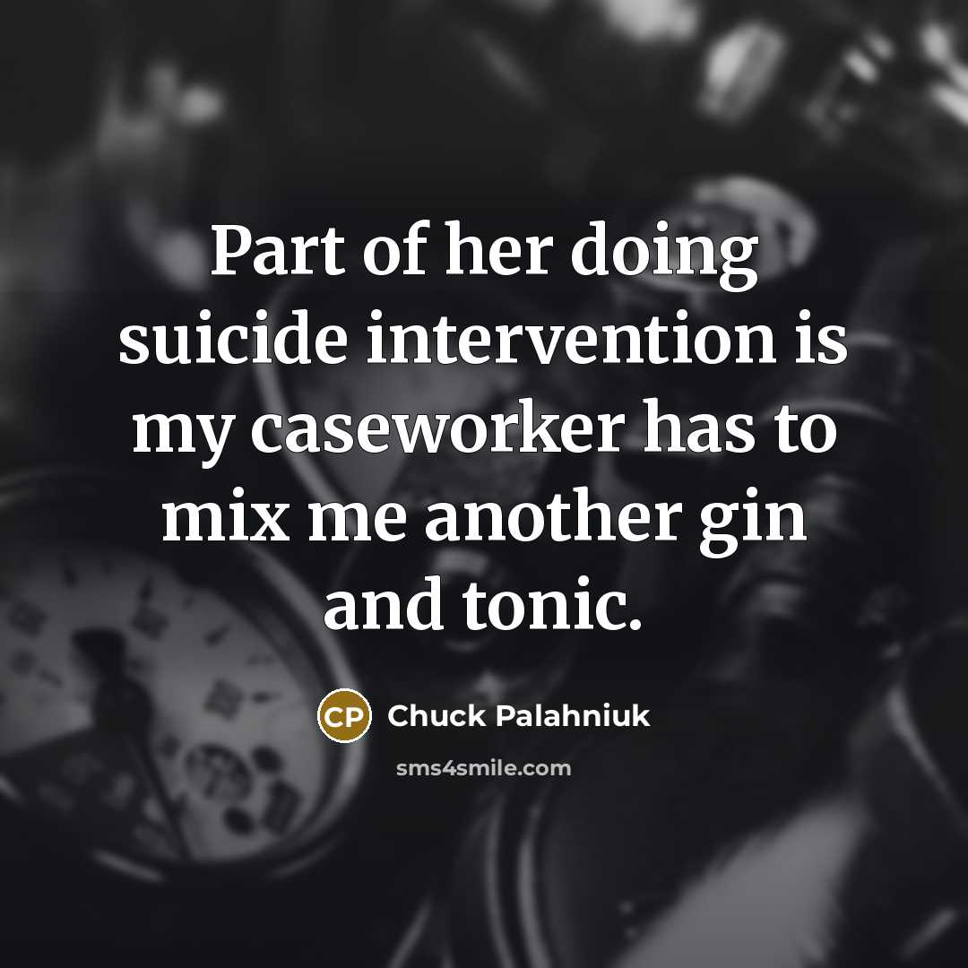 “Part of her doing suicide intervention is my caseworker has…” quote by Chuck Palahniuk