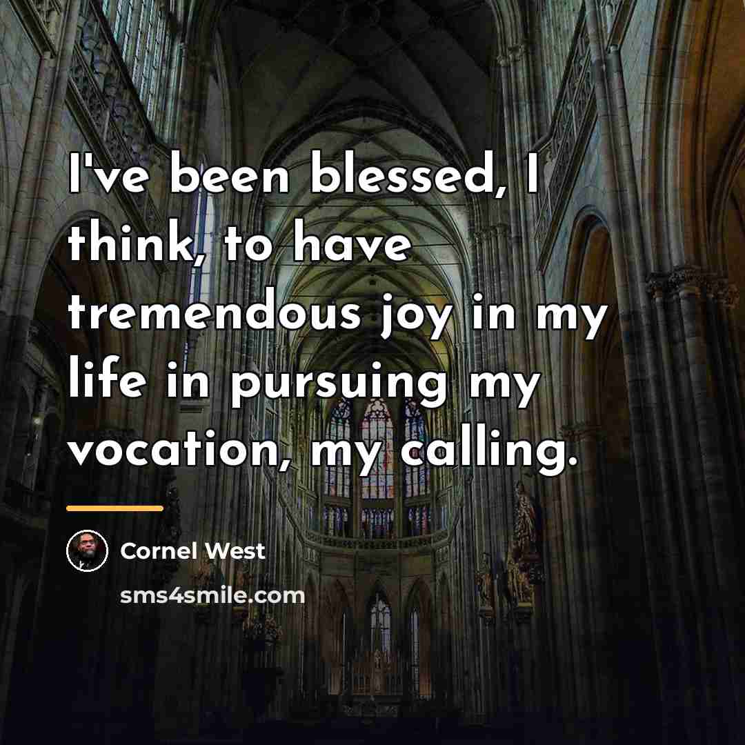 “I've been blessed, I think, to have tremendous joy in…” quote by Cornel West
