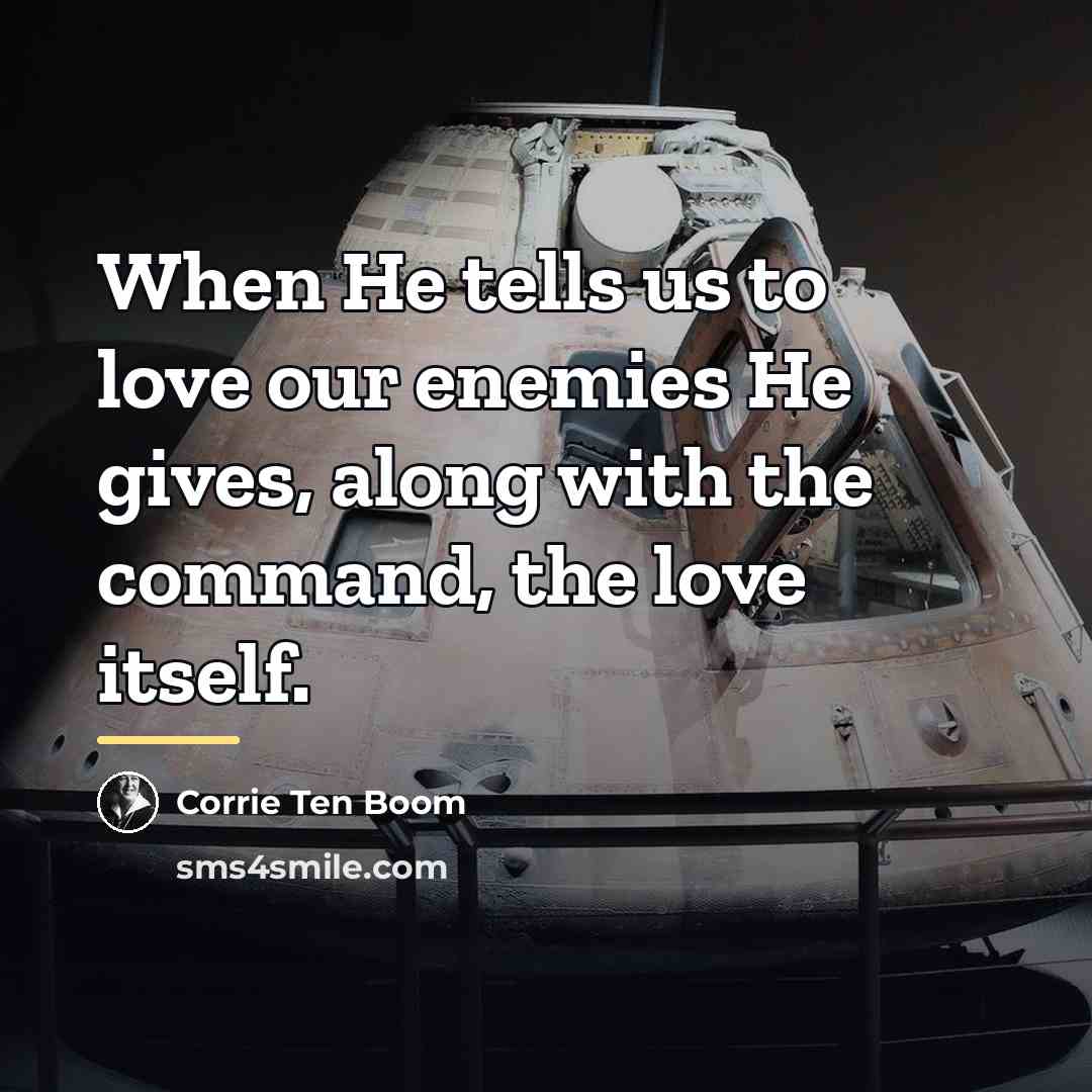 “When He tells us to love our enemies He gives,…” quote by Corrie Ten Boom