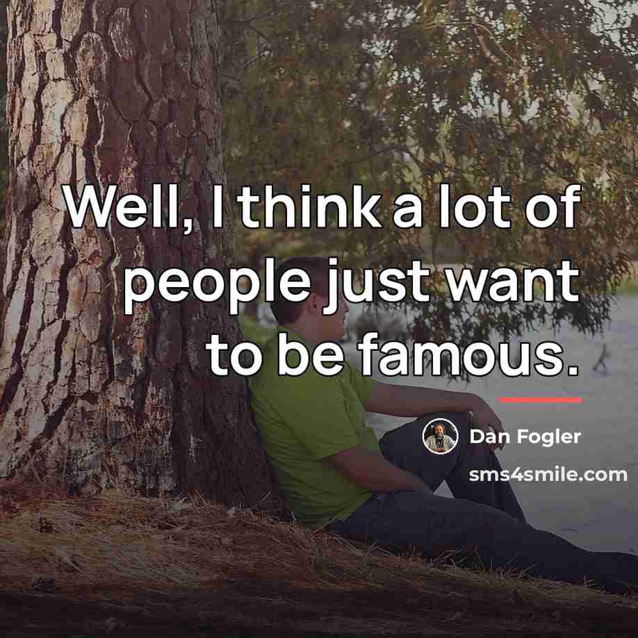 “Well, I think a lot of people just want to…” quote by Dan Fogler