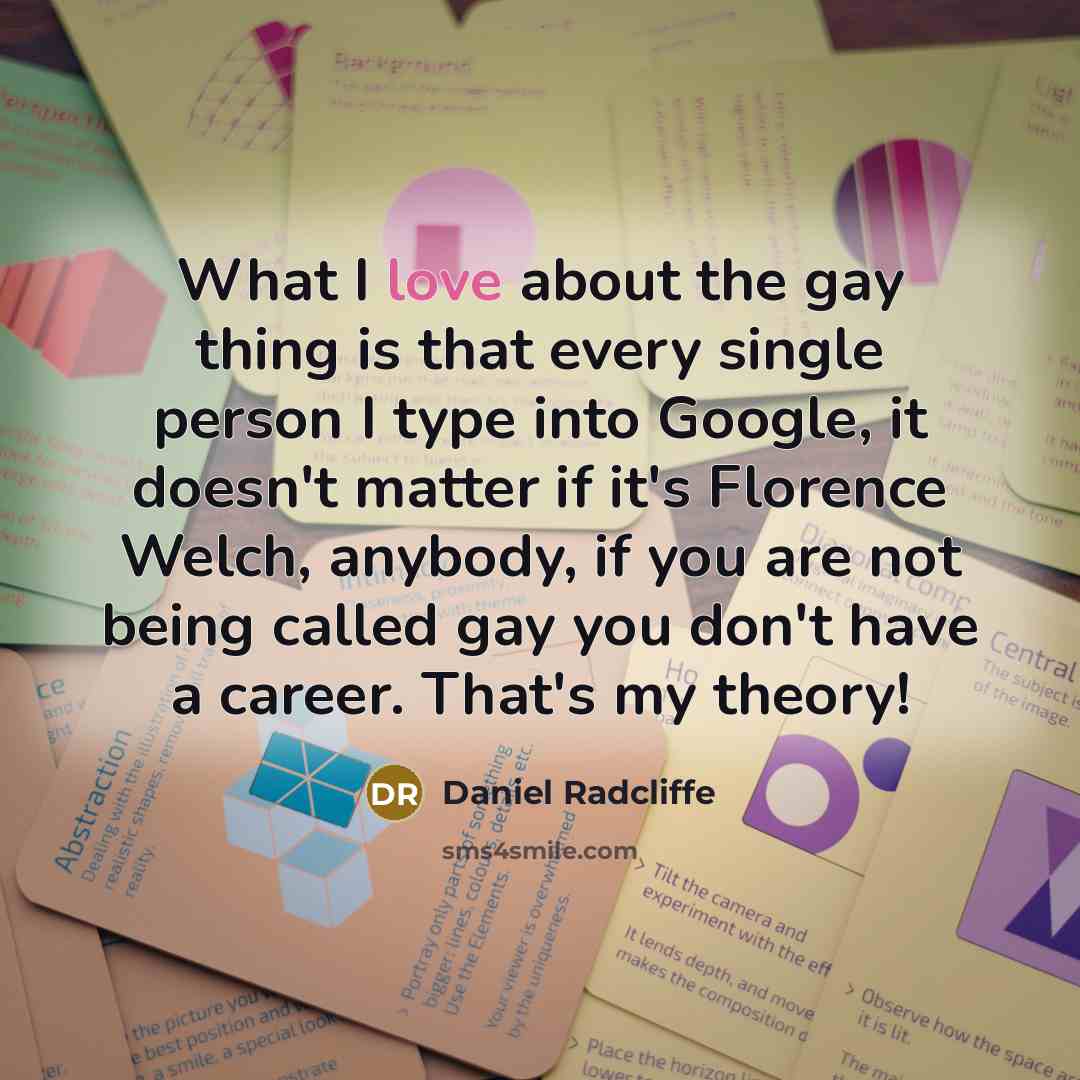 “What I love about the gay thing is that every…” quote by Daniel Radcliffe