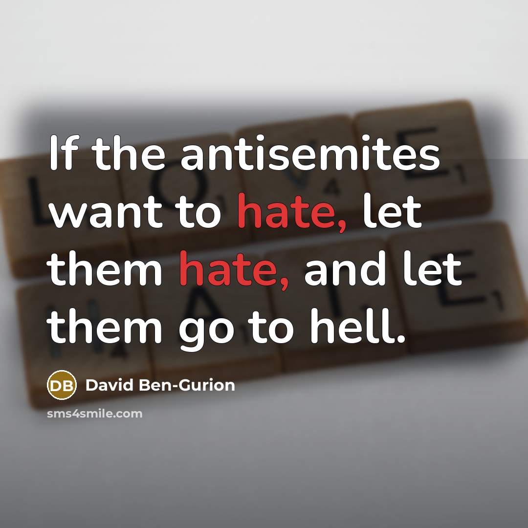 “If the antisemites want to hate, let them hate, and…” quote by David Ben-Gurion