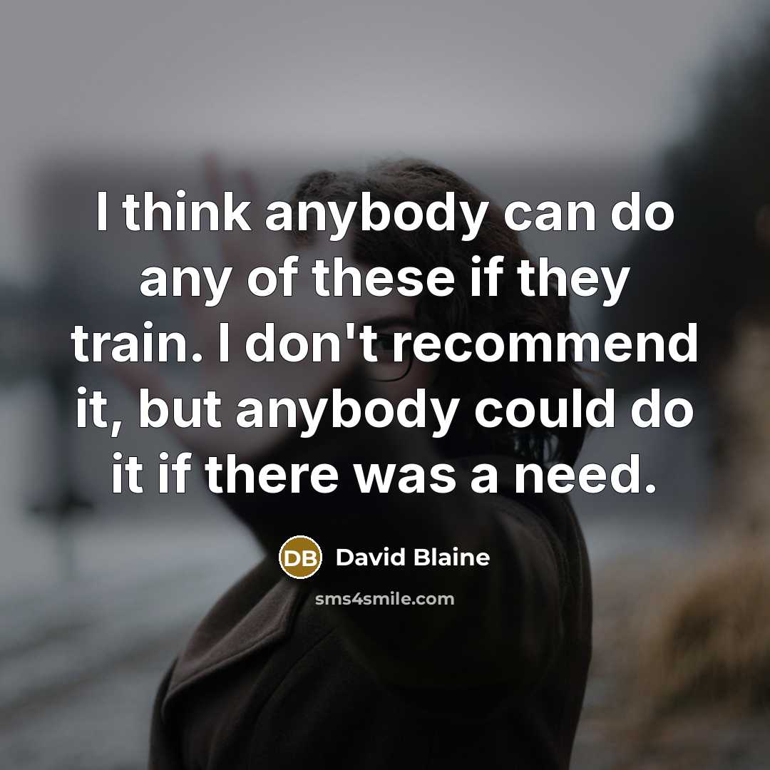 “I think anybody can do any of these if they…” quote by David Blaine