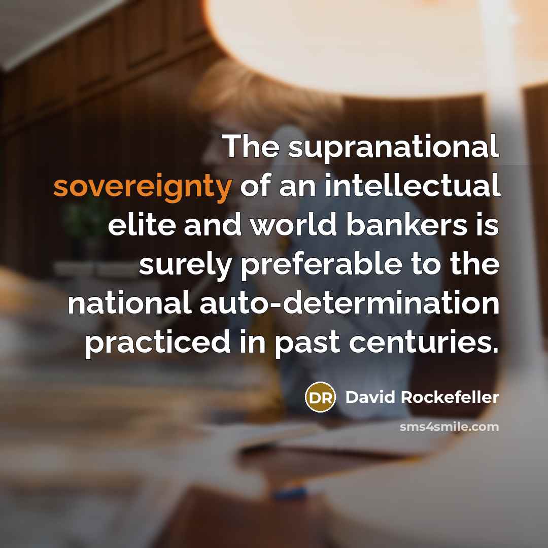 “The supranational sovereignty of an intellectual elite and world bankers…” quote by David Rockefeller