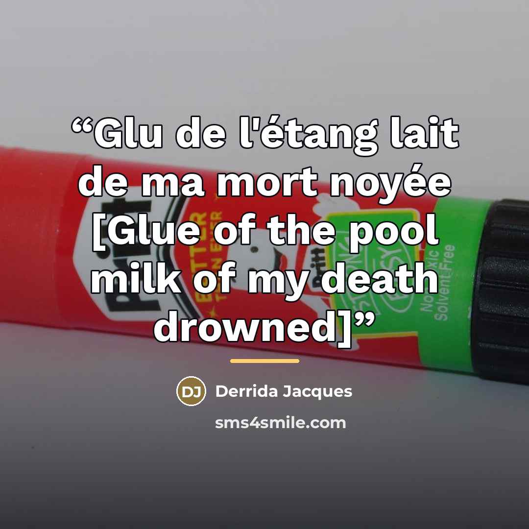 “Glu de l'étang lait de ma mort noyée [Glue of the pool milk of my death drowned]” quote by Anonymous