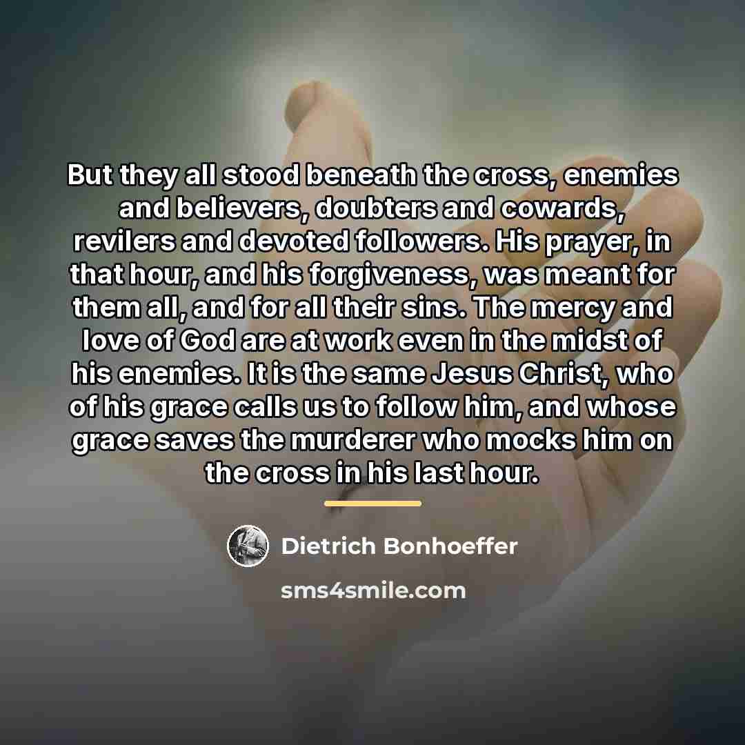 “But they all stood beneath the cross, enemies and believers,…” quote by Dietrich Bonhoeffer