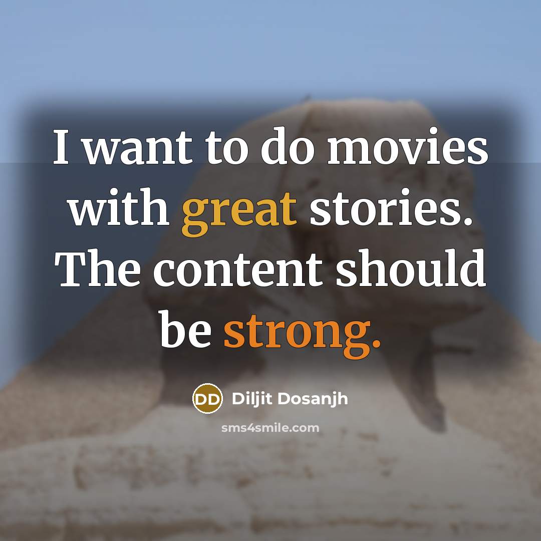 “I want to do movies with great stories. The content…” quote by Diljit Dosanjh
