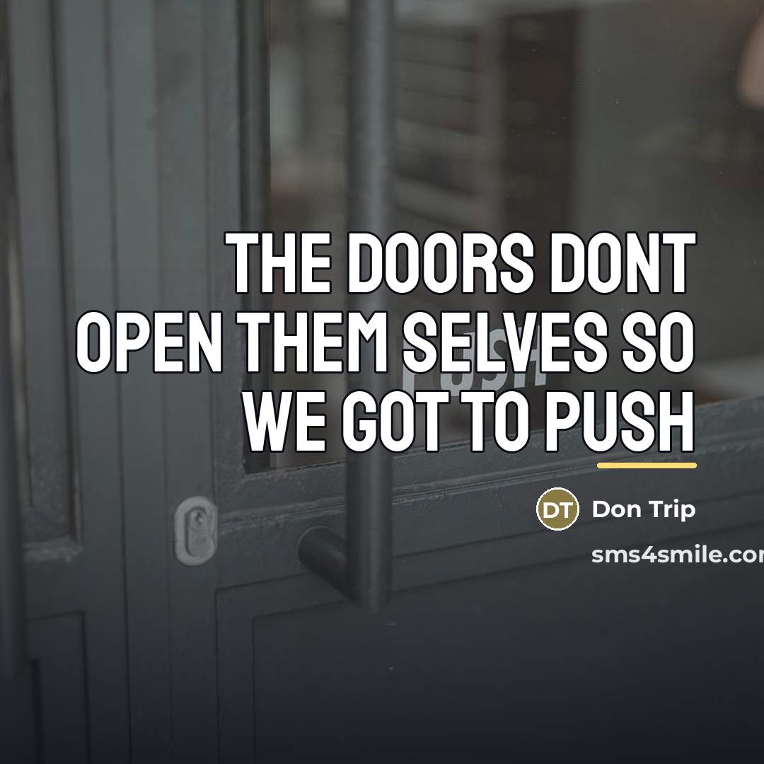 “The doors dont open them selves so we got to…” quote by Don Trip