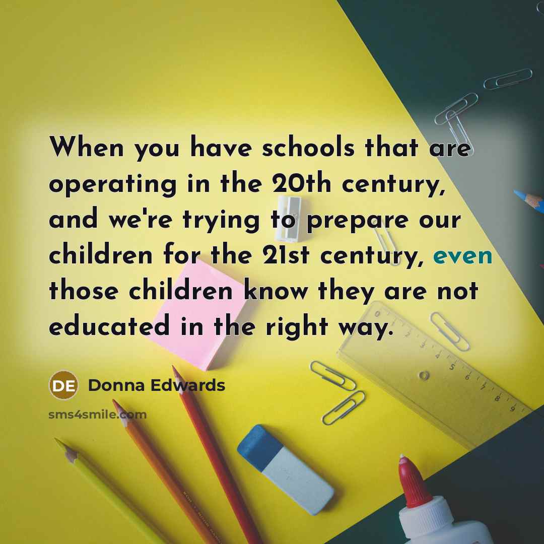 “When you have schools that are operating in the 20th…” quote by Donna Edwards