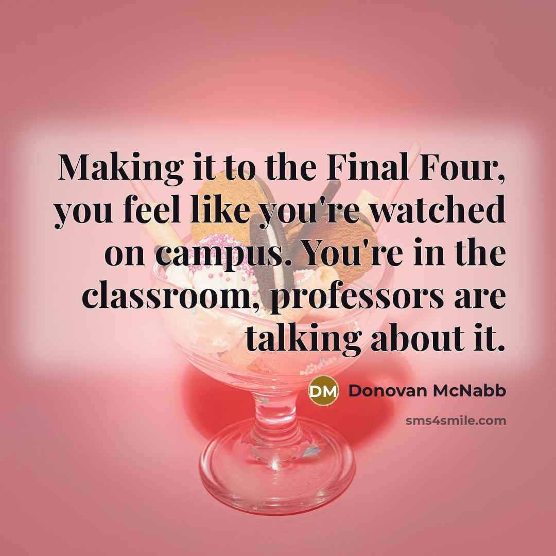 “Making it to the Final Four, you feel like you're…” quote by Donovan McNabb