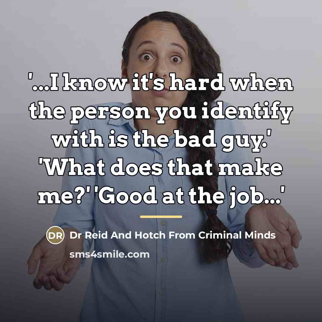 “'...I know it's hard when the person you identify with…” quote by Dr Reid And Hotch From Criminal Minds