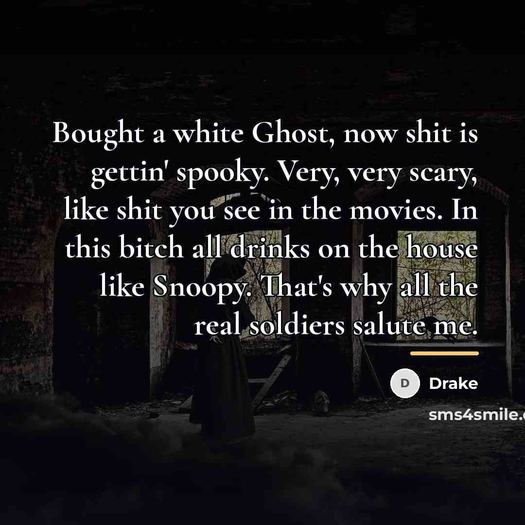 “Bought a white Ghost, now shit is gettin' spooky. Very,…” quote by Drake