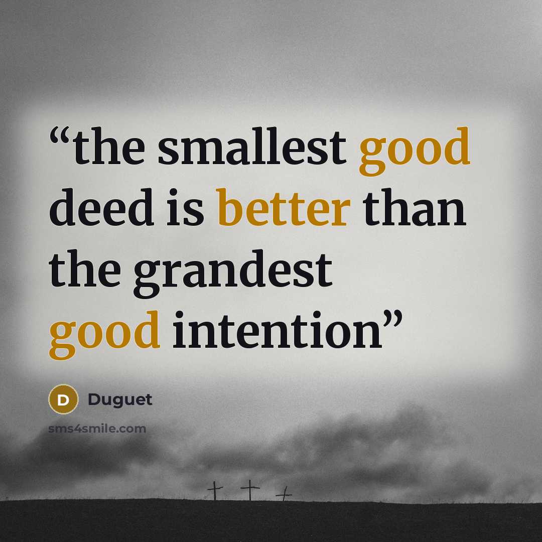 “the smallest good deed is better than the grandest good intention” quote by Duguet
