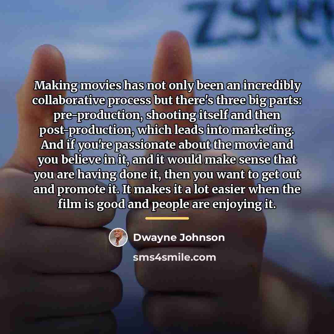 “Making movies has not only been an incredibly collaborative process…” quote by Dwayne Johnson