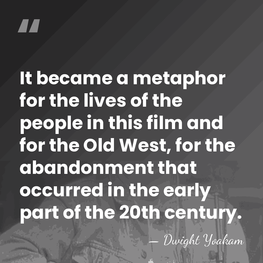 It became a metaphor for the lives of the people in this&hellip; - Dwight Yoakam