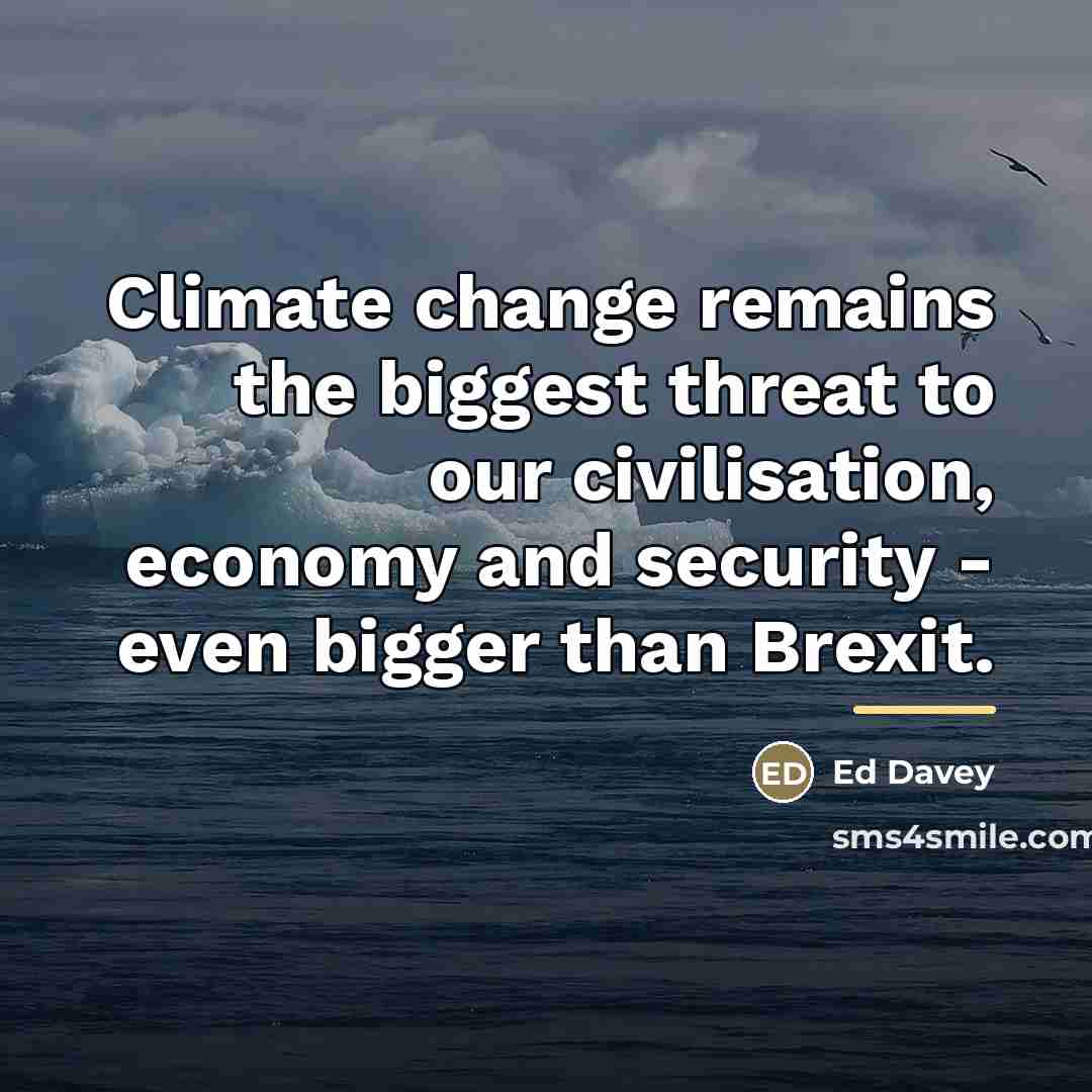“Climate change remains the biggest threat to our civilisation, economy…” quote by Ed Davey