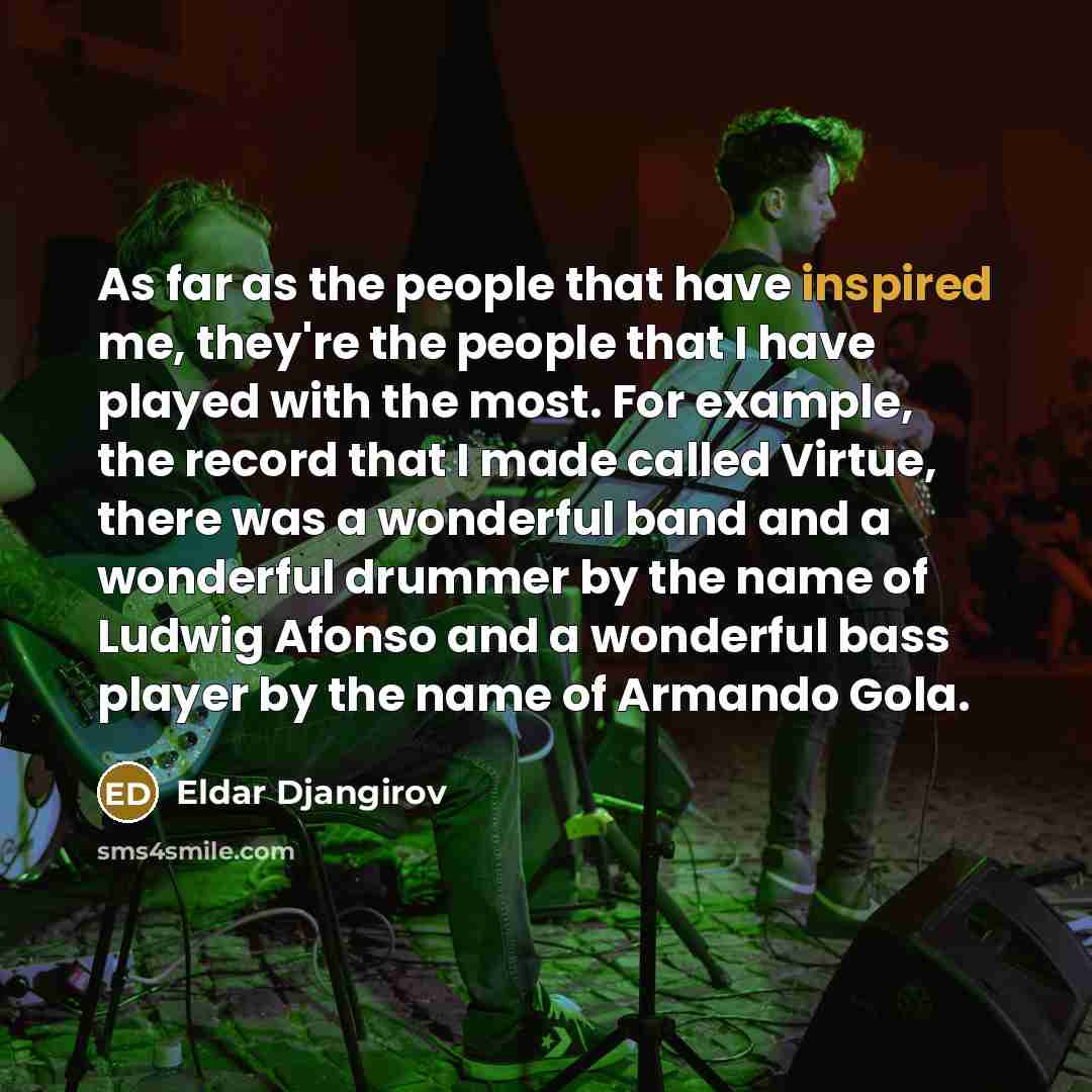 “As far as the people that have inspired me, they're…” quote by Eldar Djangirov