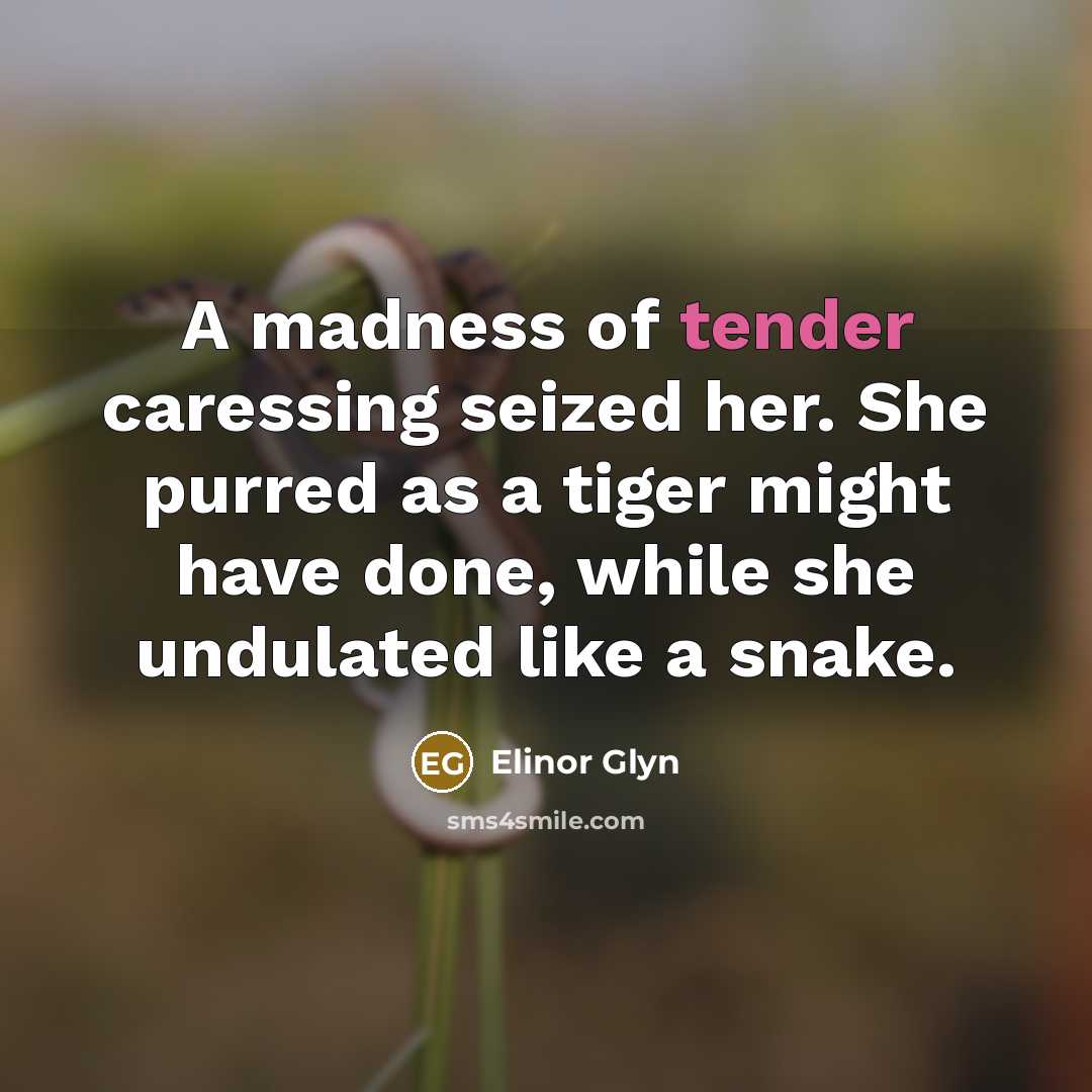 “A madness of tender caressing seized her. She purred as…” quote by Elinor Glyn