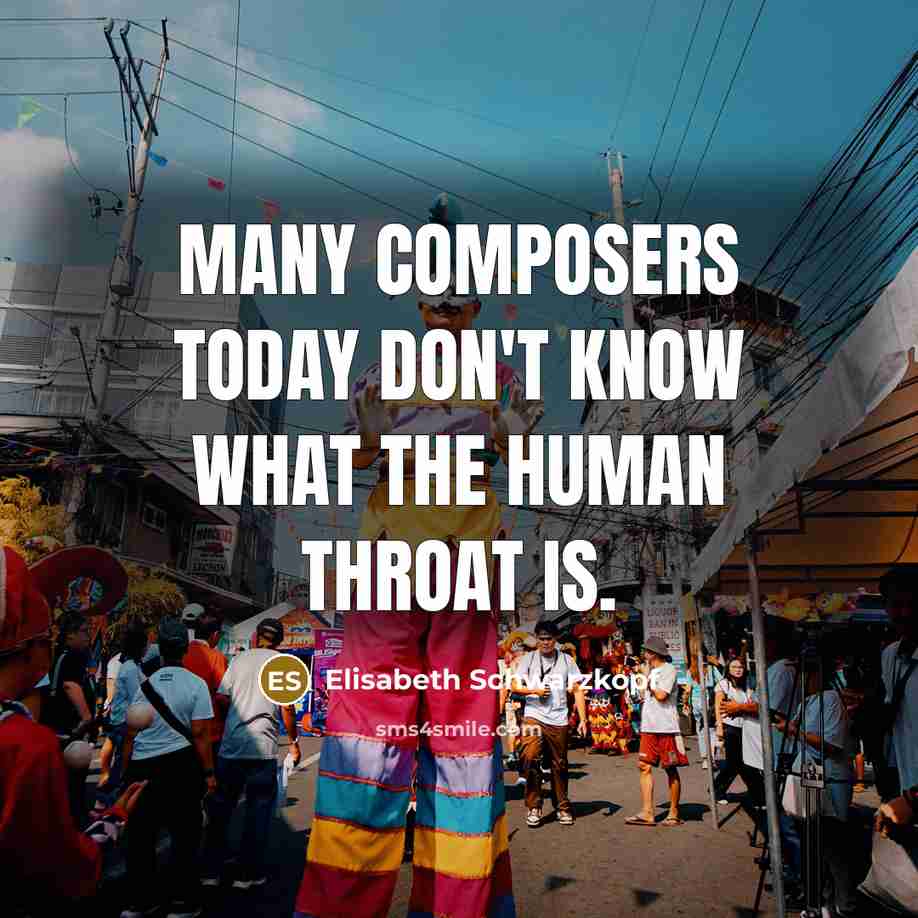 “Many composers today don't know what the human throat is.…” quote by Elisabeth Schwarzkopf