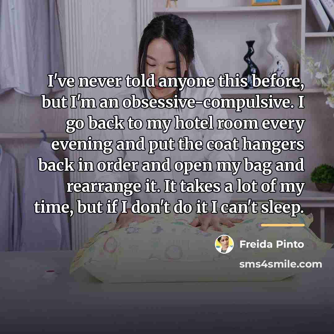 “I've never told anyone this before, but I'm an obsessive-compulsive.…” quote by Freida Pinto