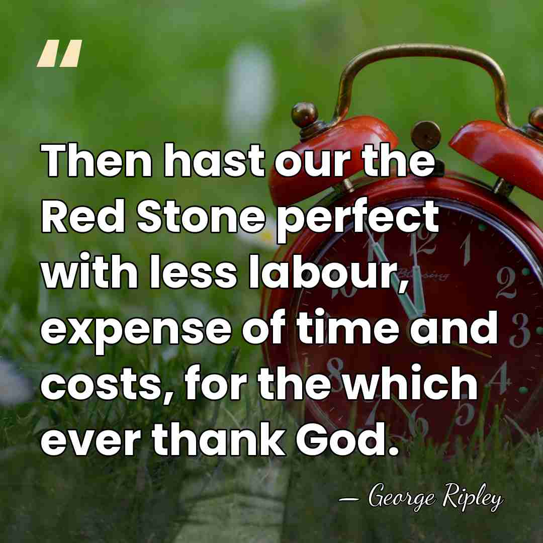 Then hast our the Red Stone perfect with less labour, expense of&hellip; - George Ripley