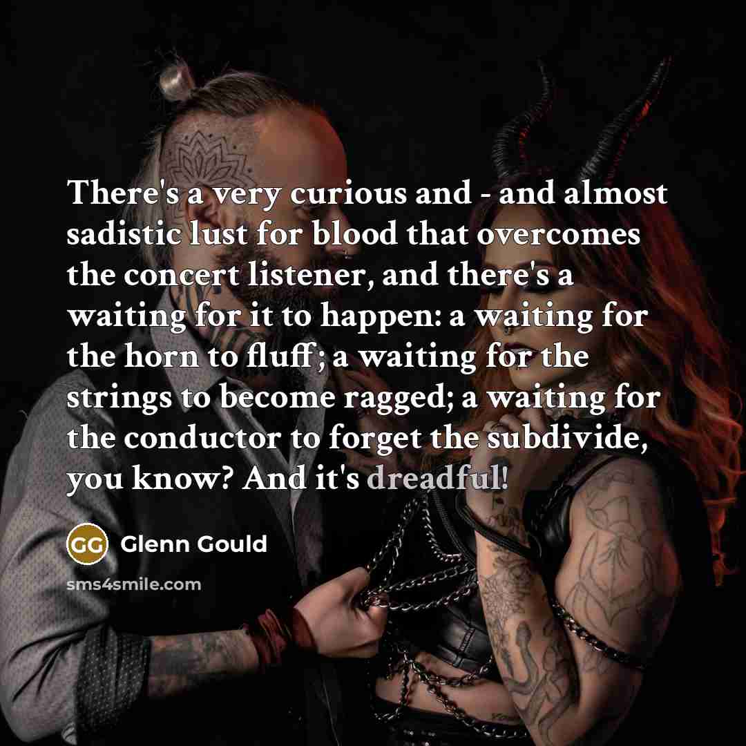 “There's a very curious and - and almost sadistic lust…” quote by Glenn Gould