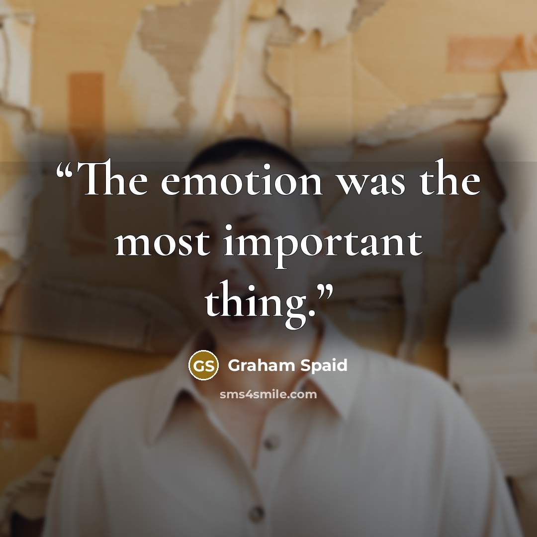 “The emotion was the most important thing.” quote by Graham Spaid