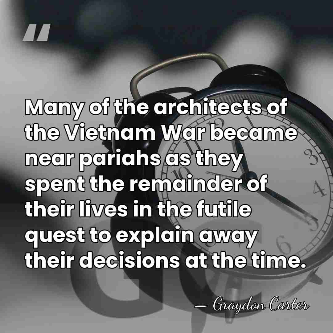 Many of the architects of the Vietnam War became near pariahs as&hellip; - Graydon Carter