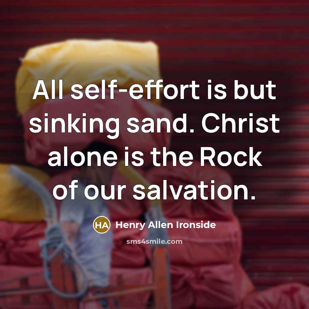 “All self-effort is but sinking sand. Christ alone is the…” quote by Henry Allen Ironside