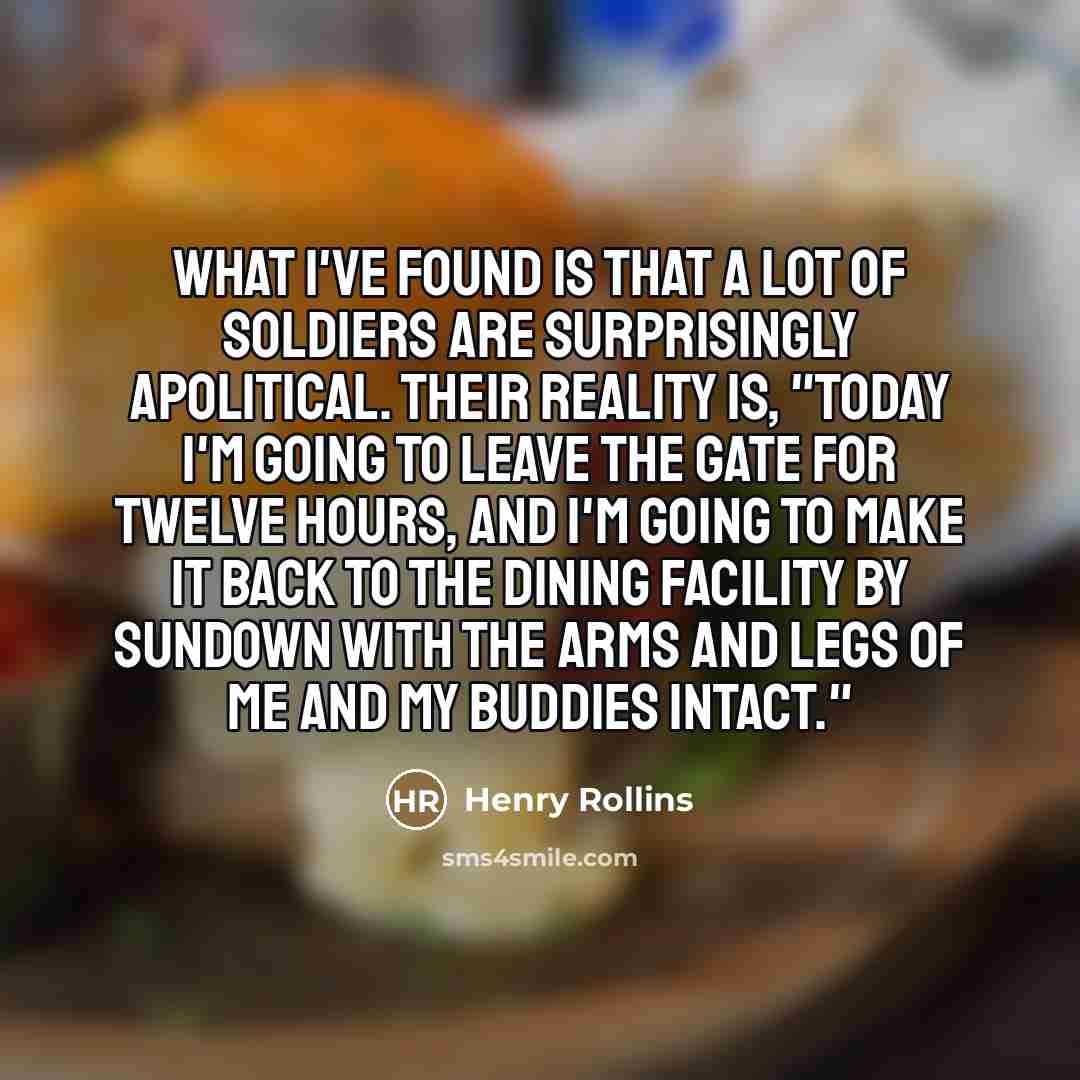 “What I've found is that a lot of soldiers are…” quote by Henry Rollins