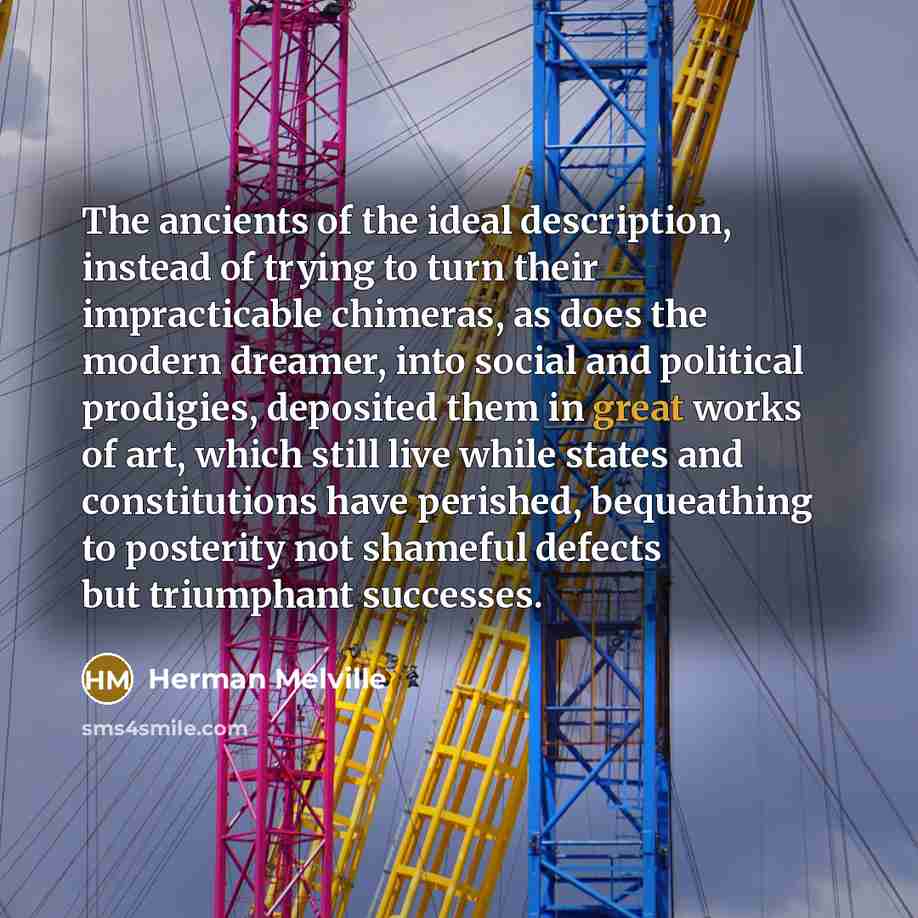 “The ancients of the ideal description, instead of trying to…” quote by Herman Melville