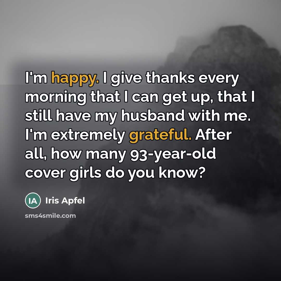 “I'm happy. I give thanks every morning that I can…” quote by Iris Apfel