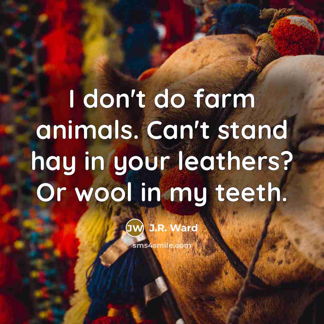 “I don't do farm animals. Can't stand hay in your…” quote by J.R. Ward
