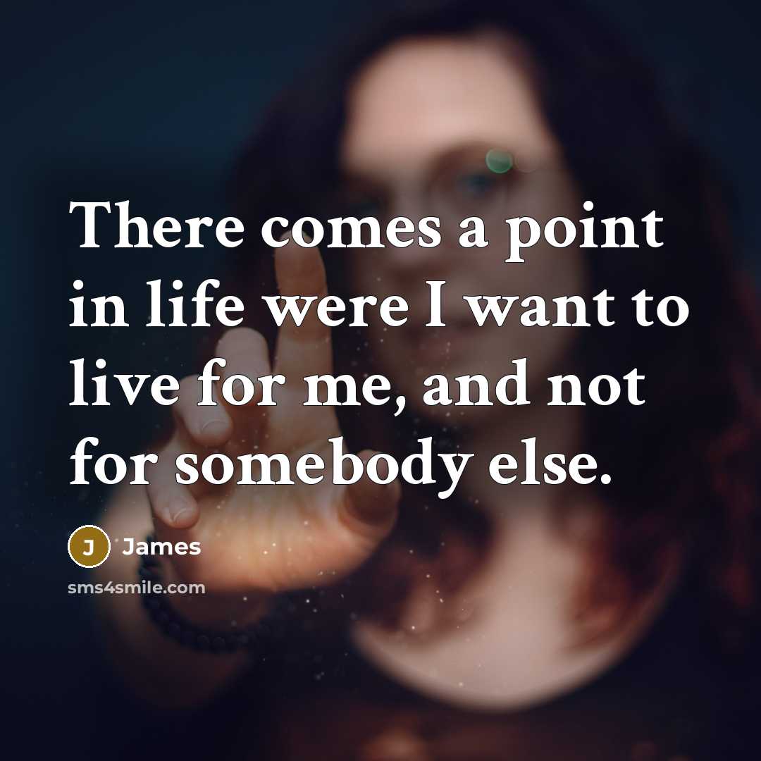 “There comes a point in life were I want to…” quote by James