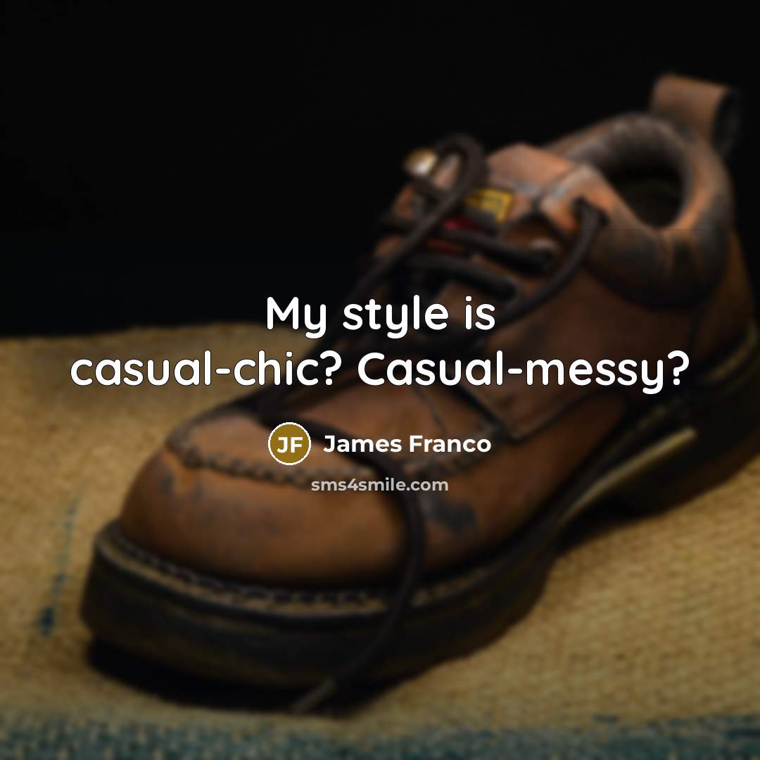 “My style is casual-chic? Casual-messy?…” quote by James Franco