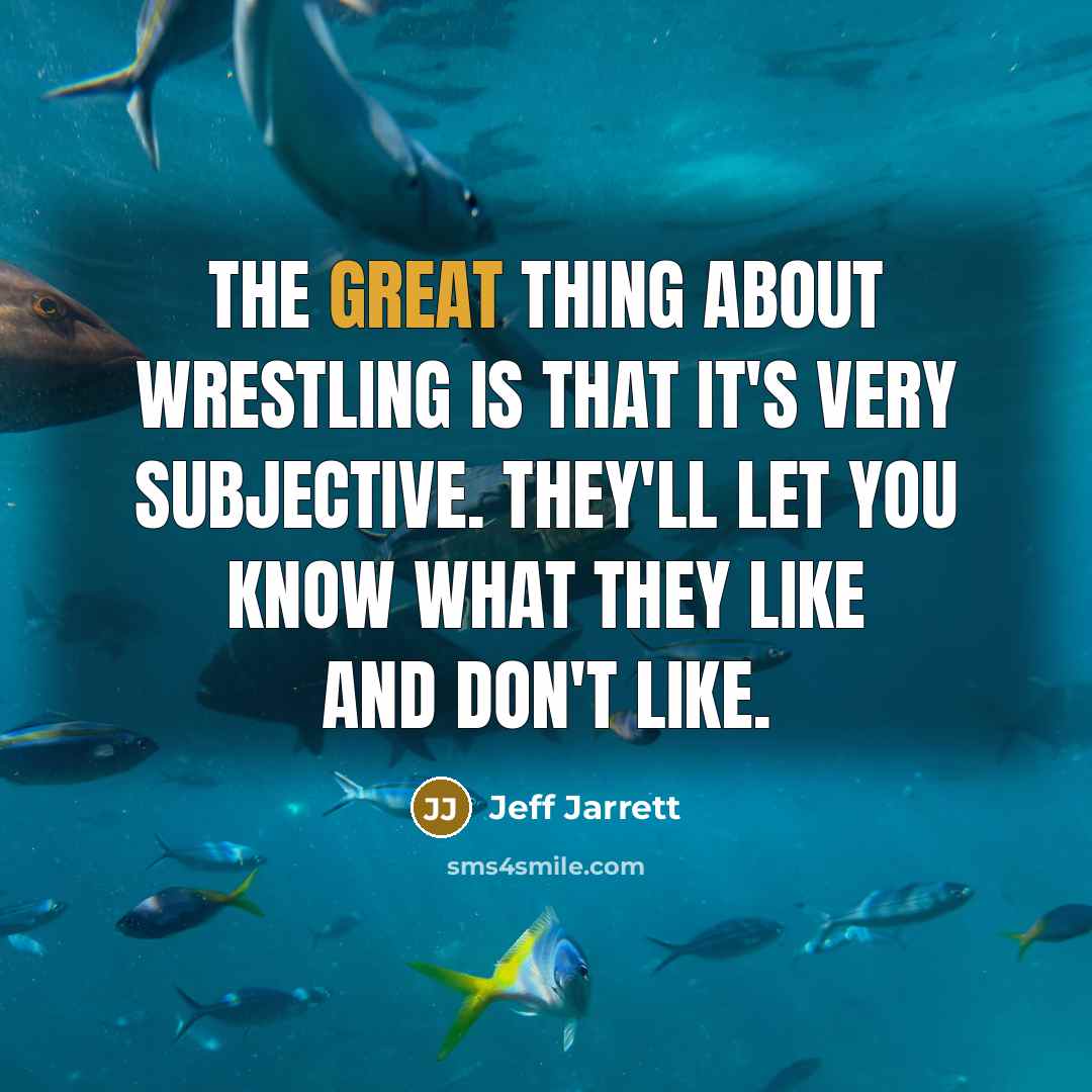 “The great thing about wrestling is that it's very subjective.…” quote by Jeff Jarrett