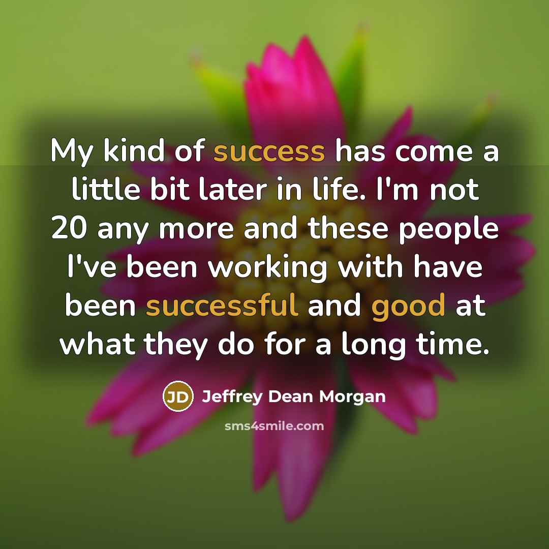 “My kind of success has come a little bit later…” quote by Jeffrey Dean Morgan