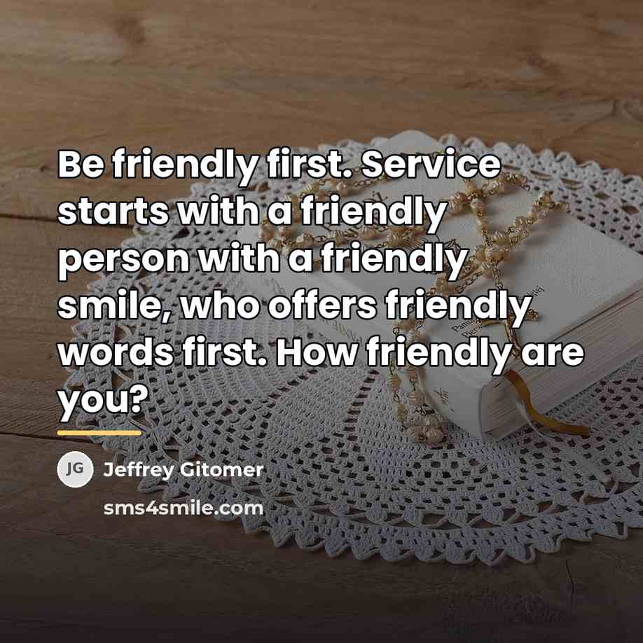 “Be friendly first. Service starts with a friendly person with…” quote by Jeffrey Gitomer