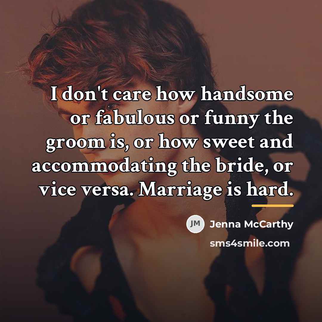 “I don't care how handsome or fabulous or funny the…” quote by Jenna McCarthy