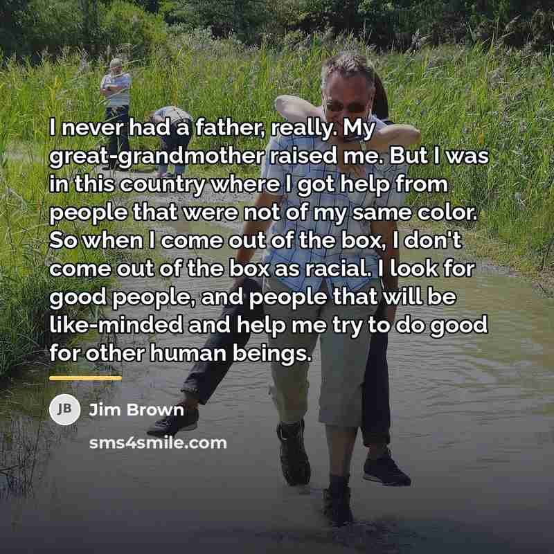 “I never had a father, really. My great-grandmother raised me.…” quote by Jim Brown